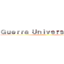 Ｇｕｅｒｒａ Ｕｎｉｖｅｒｓｉｔａｒｉａ (Otaku)