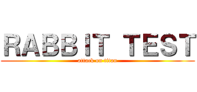 ＲＡＢＢＩＴ ＴＥＳＴ (attack on titan)