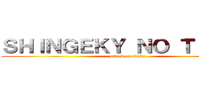 ＳＨＩＮＧＥＫＹ ＮＯ ＴＩＭＢＡ (attack on timba)