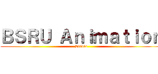 ＢＳＲＵ Ａｎｉｍａｔｉｏｎ (Studio)