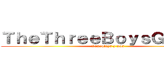 ＴｈｅＴｈｒｅｅＢｏｙｓＧａｍｅｓ (Gameplays y mas)