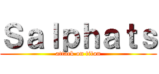 Ｓａｌｐｈａｔｓ (attack on titan)