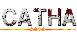 ＣＡＴＨＡ (SOTO)