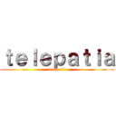 ｔｅｌｅｐａｔｉａ (telepatia)