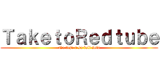 ＴａｋｅｔｏＲｅｄｔｕｂｅ (No deje a su loli sola)