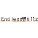 ＥｎｄｌｅｓｓＷａｌｔｚ (FROM ME TO YOU)