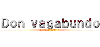Ｄｏｎ ｖａｇａｂｕｎｄｏ (atack on bolivia)