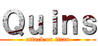 Ｑｕｉｎｓ (attack on titan)