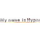 Ｍｙ ｎａｍｅ ｉｓ Ｈｙｐｎｕｓ (attack on titan)