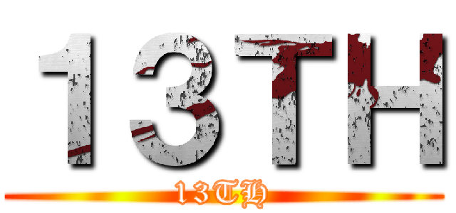 １３ＴＨ (13TH)