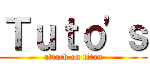 Ｔｕｔｏ'ｓ (attack on titan)