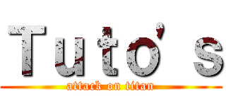 Ｔｕｔｏ'ｓ (attack on titan)