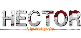 ＨＥＣＴＯＲ (VISITANTE)