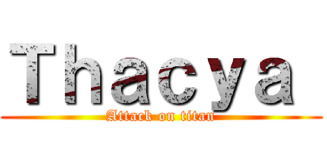 Ｔｈａｃｙａ  (Attack on titan)