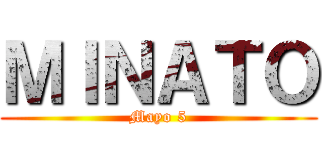 ＭＩＮＡＴＯ (Mayo 5)