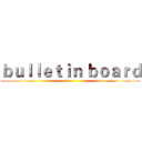 ｂｕｌｌｅｔｉｎ ｂｏａｒｄ ()