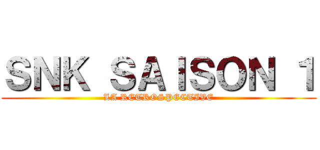 ＳＮＫ ＳＡＩＳＯＮ １ (LA RETROSPECTIVE)