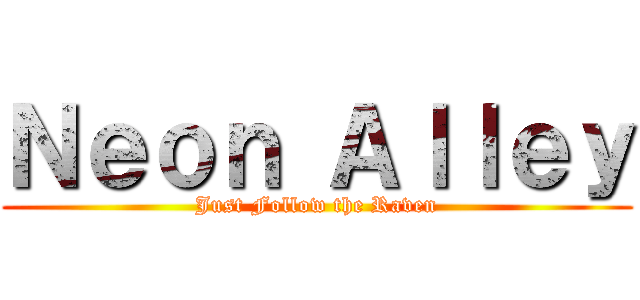 Ｎｅｏｎ Ａｌｌｅｙ (Just Follow the Raven)