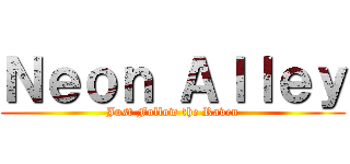 Ｎｅｏｎ Ａｌｌｅｙ (Just Follow the Raven)