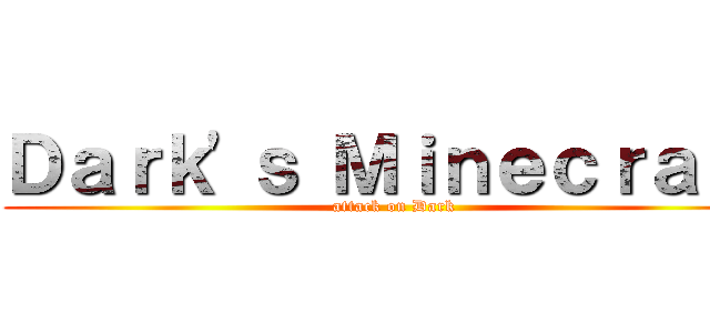 Ｄａｒｋ'ｓ Ｍｉｎｅｃｒａｆｔ (attack on Dark)