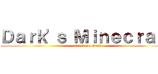 Ｄａｒｋ'ｓ Ｍｉｎｅｃｒａｆｔ (attack on Dark)