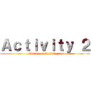 Ａｃｔｉｖｉｔｙ ２ (Attack on Activity 2)