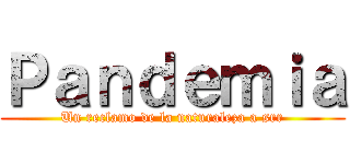 Ｐａｎｄｅｍｉａ (Un reclamo de la naturaleza a srr)