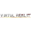 ＶＩＲＴＵＬ ＲＥＡＬＩＴＹ (attack on titan)