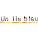 Ｕｎ ｌｉｓ ｂｌｅｕ ()