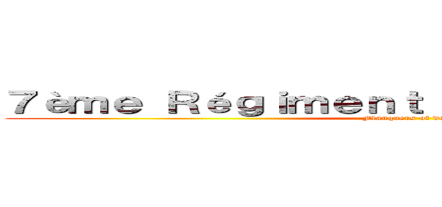 ７èｍｅ Ｒéｇｉｍｅｎｔ ｄｅ Ｆｌａｎｑｕｅｒｓ (Flanquers of doom)