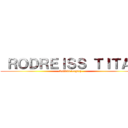  ＲＯＤＲＥＩＳＳ ＴＩＴＡＮ (Sudditi Legacy )