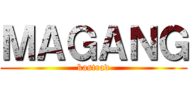 ＭＡＧＡＮＧ (kastrad)