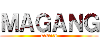 ＭＡＧＡＮＧ (kastrad)