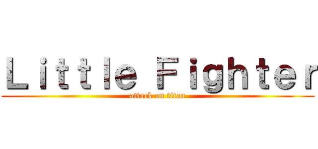 Ｌｉｔｔｌｅ Ｆｉｇｈｔｅｒ (attack on titan)