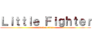 Ｌｉｔｔｌｅ Ｆｉｇｈｔｅｒ (attack on titan)