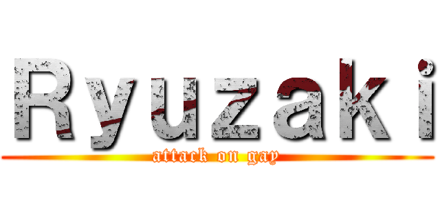 Ｒｙｕｚａｋｉ (attack on gay)