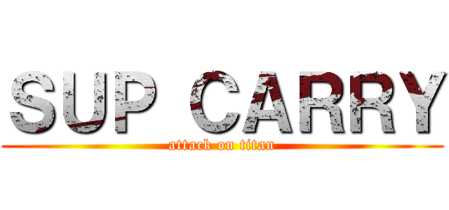 ＳＵＰ ＣＡＲＲＹ (attack on titan)