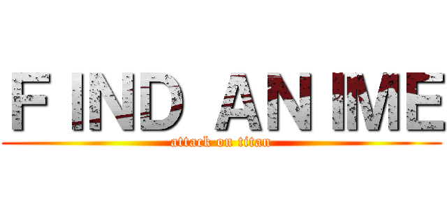 ＦＩＮＤ ＡＮＩＭＥ (attack on titan)