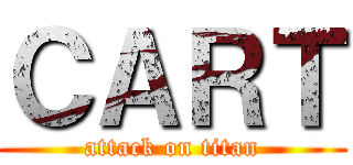 ＣＡＲＴ (attack on titan)