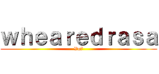 ｗｈｅａｒｅｄｒａｓａ (Vn7)