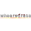 ｗｈｅａｒｅｄｒａｓａ (Vn7)