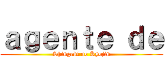 ａｇｅｎｔｅ ｄｅ (Shingeki no Kyojin)