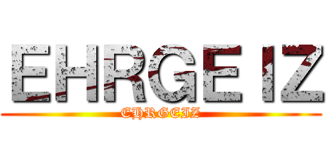 ＥＨＲＧＥＩＺ (EHRGEIZ)