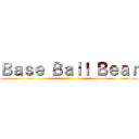 Ｂａｓｅ Ｂａｌｌ Ｂｅａｒ ()