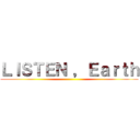 ＬＩＳＴＥＮ ，Ｅａｒｔｈ ()