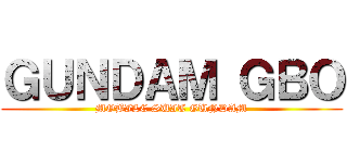 ＧＵＮＤＡＭ ＧＢＯ (MOBILE SUIT GUNDAM)