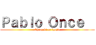 Ｐａｂｌｏ Ｏｎｃｅ   (Shingeki no kyojin)