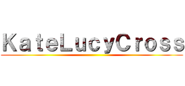 ＫａｔｅＬｕｃｙＣｒｏｓｓ ()