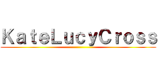 ＫａｔｅＬｕｃｙＣｒｏｓｓ ()