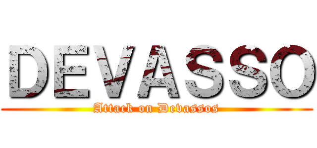 ＤＥＶＡＳＳＯ (Attack on Devassos)